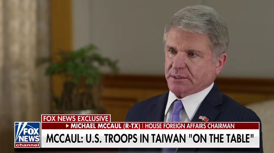 Rep. McCaul: US troops in Taiwan is ‘on the table’